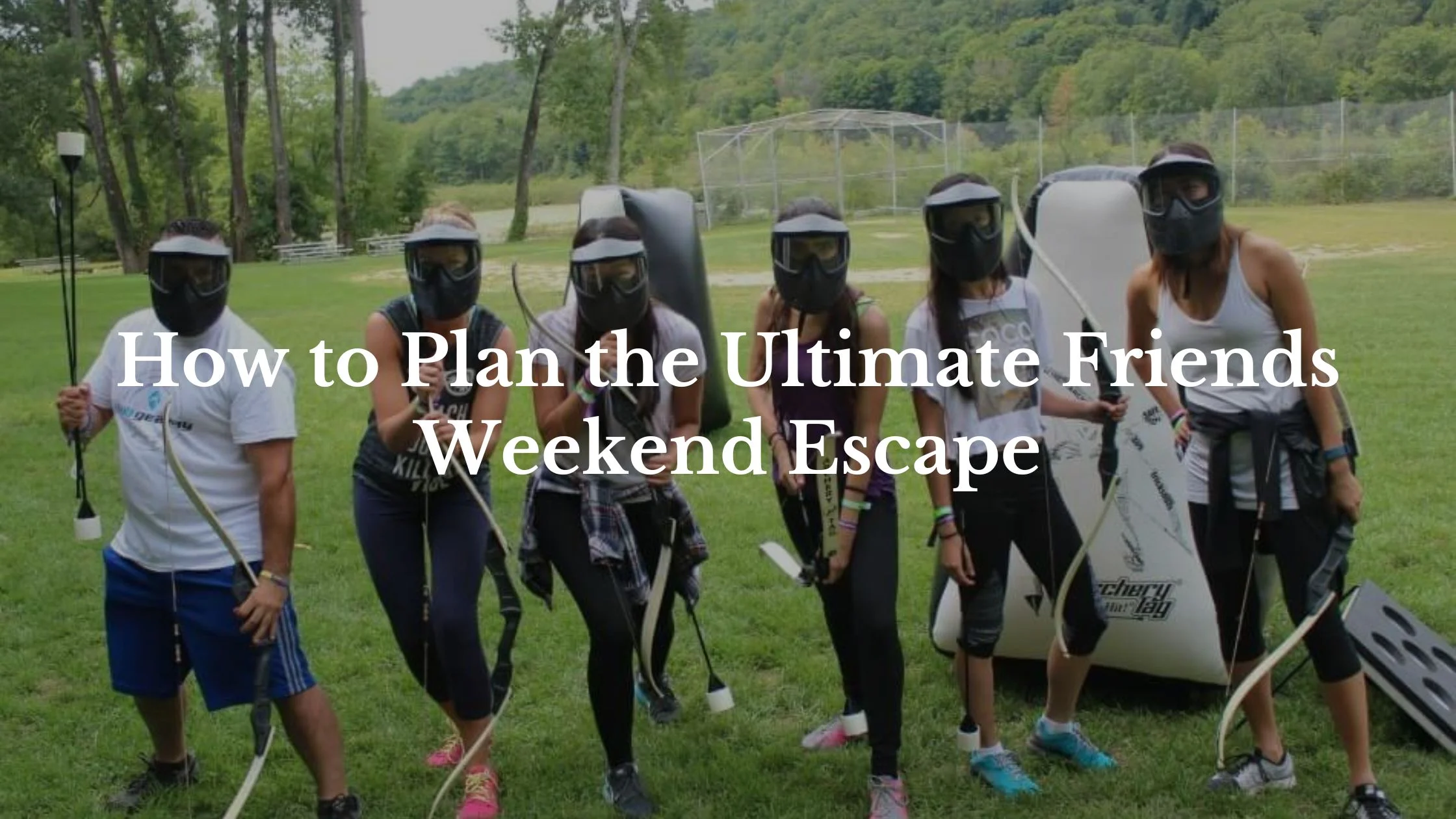 How to Plan the Ultimate Friends Weekend Escape